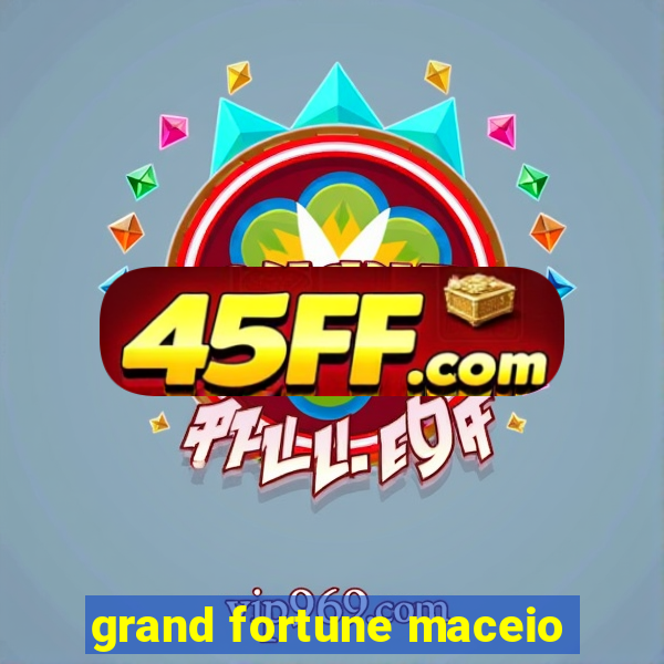 grand fortune maceio